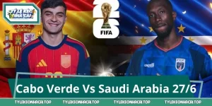 Cabo Verde Vs Saudi Arabia 07:00 27/6: Cân Kèo Châu Phi - Tây Á